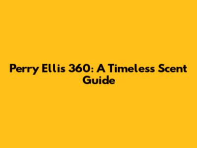 Perry Ellis 360: A Timeless Scent Guide