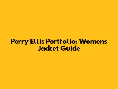 Perry Ellis Portfolio: Women's Jacket Guide