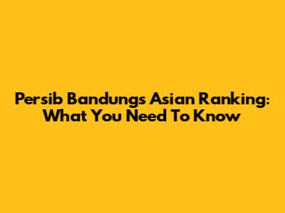 Persib Bandung's Asian Ranking: What You Need To Know
