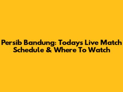 Persib Bandung: Today's Live Match Schedule & Where To Watch