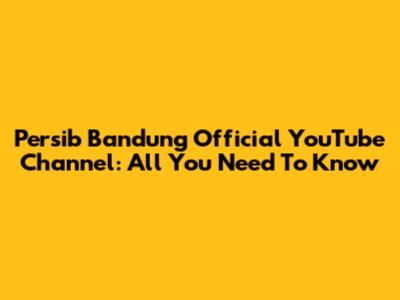 Persib Bandung Official YouTube Channel: All You Need To Know