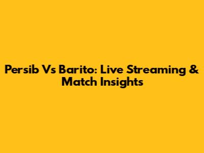 Persib Vs Barito: Live Streaming & Match Insights