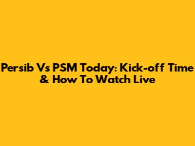 Persib Vs PSM Today: Kick-off Time & How To Watch Live