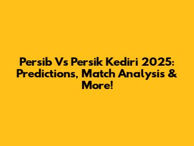 Persib Vs Persik Kediri 2025: Predictions, Match Analysis & More!