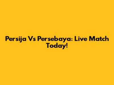 Persija Vs Persebaya: Live Match Today!