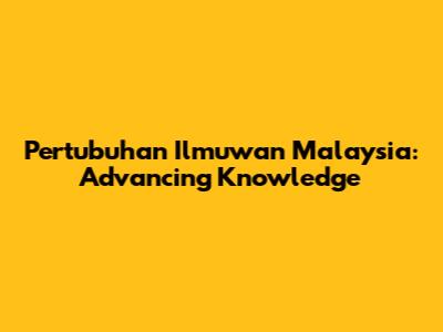 Pertubuhan Ilmuwan Malaysia: Advancing Knowledge