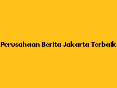 Perusahaan Berita Jakarta Terbaik