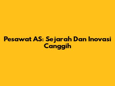 Pesawat AS: Sejarah Dan Inovasi Canggih