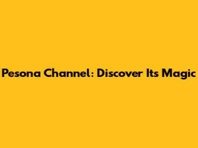 Pesona Channel: Discover Its Magic