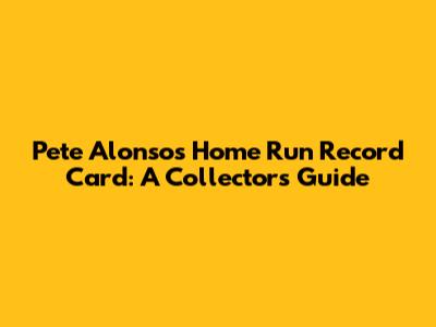 Pete Alonso's Home Run Record Card: A Collector's Guide