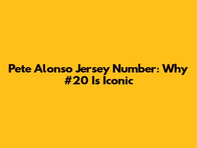 Pete Alonso Jersey Number: Why #20 Is Iconic