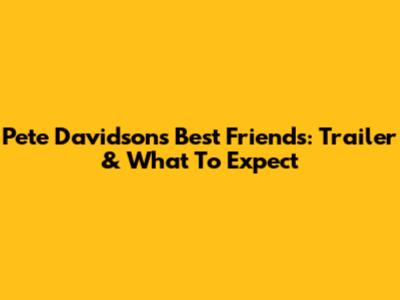 Pete Davidson's 'Best Friends': Trailer & What To Expect