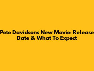 Pete Davidson's New Movie: Release Date & What To Expect