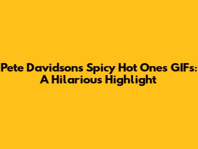 Pete Davidson's Spicy 'Hot Ones' GIFs: A Hilarious Highlight