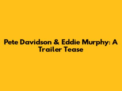 Pete Davidson & Eddie Murphy: A Trailer Tease