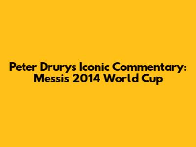 Peter Drury's Iconic Commentary: Messi's 2014 World Cup