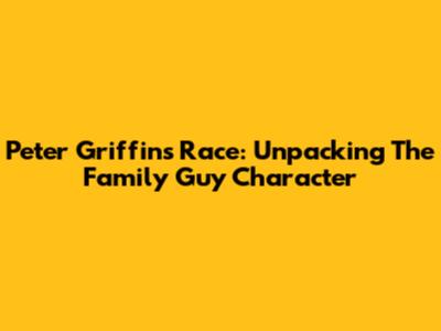 Peter Griffin's Race: Unpacking The Family Guy Character