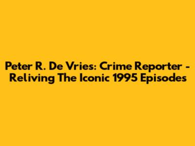 Peter R. De Vries: Crime Reporter - Reliving The Iconic 1995 Episodes