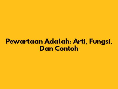 Pewartaan Adalah: Arti, Fungsi, Dan Contoh