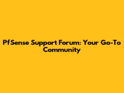 PfSense Support Forum: Your Go-To Community
