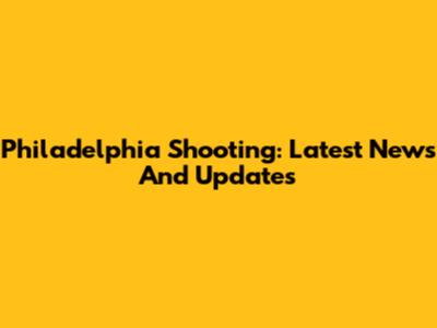 Philadelphia Shooting: Latest News And Updates
