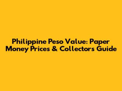Philippine Peso Value: Paper Money Prices & Collector's Guide