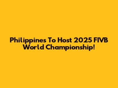 Philippines To Host 2025 FIVB World Championship!