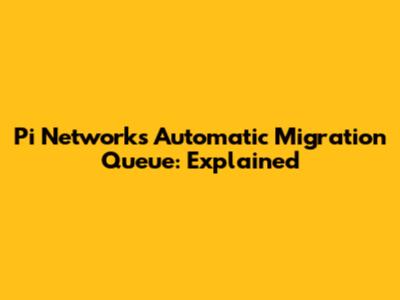 Pi Network's Automatic Migration Queue: Explained