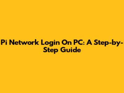 Pi Network Login On PC: A Step-by-Step Guide