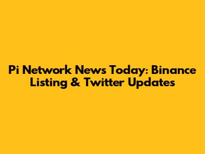Pi Network News Today: Binance Listing & Twitter Updates