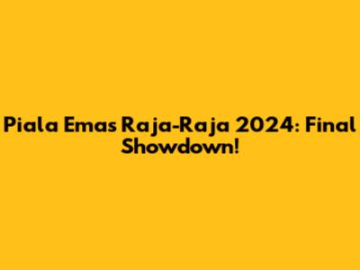 Piala Emas Raja-Raja 2024: Final Showdown!