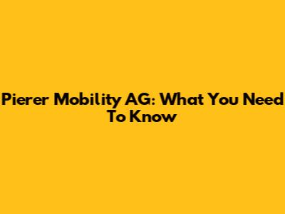 Pierer Mobility AG: What You Need To Know