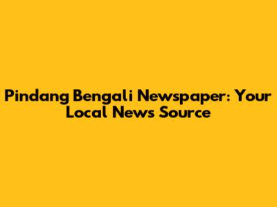 Pindang Bengali Newspaper: Your Local News Source