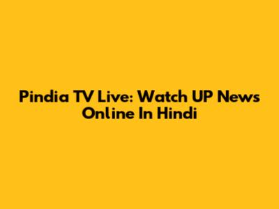 Pindia TV Live: Watch UP News Online In Hindi