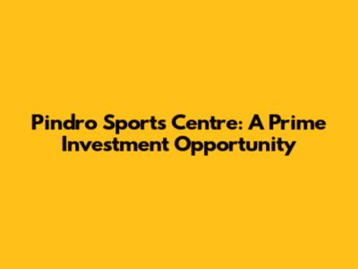 Pindro Sports Centre: A Prime Investment Opportunity
