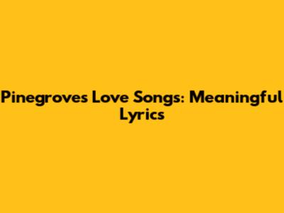 Pinegrove's Love Songs: Meaningful Lyrics