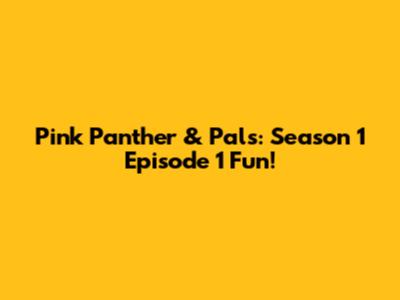 Pink Panther & Pals: Season 1 Episode 1 Fun!