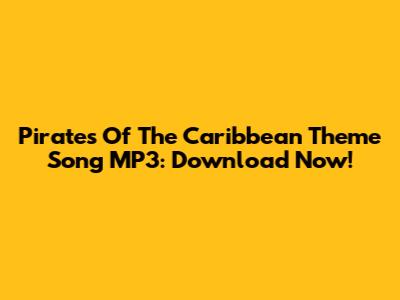Pirates Of The Caribbean Theme Song MP3: Download Now!
