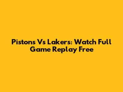 Pistons Vs Lakers: Watch Full Game Replay Free