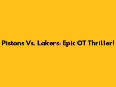 Pistons Vs. Lakers: Epic OT Thriller!