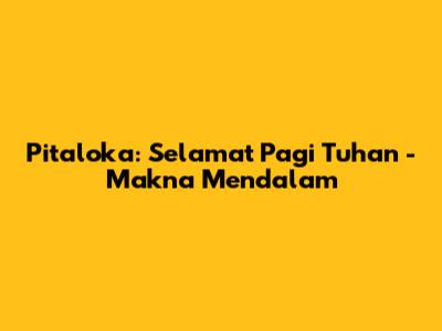 Pitaloka: 'Selamat Pagi Tuhan' - Makna Mendalam