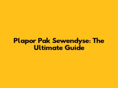 Plapor Pak Sewendyse: The Ultimate Guide