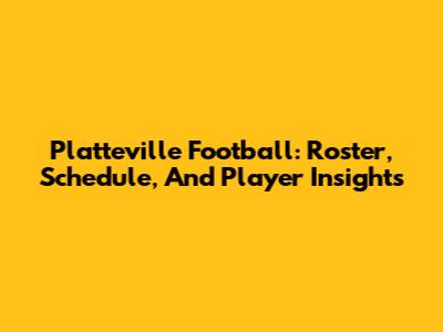 Platteville Football: Roster, Schedule, And Player Insights