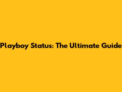 Playboy Status: The Ultimate Guide