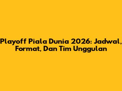 Playoff Piala Dunia 2026: Jadwal, Format, Dan Tim Unggulan