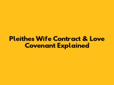 Pleithes Wife Contract & Love Covenant Explained