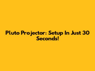 Pluto Projector: Setup In Just 30 Seconds!