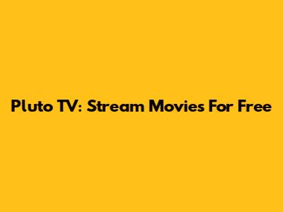 Pluto TV: Stream Movies For Free