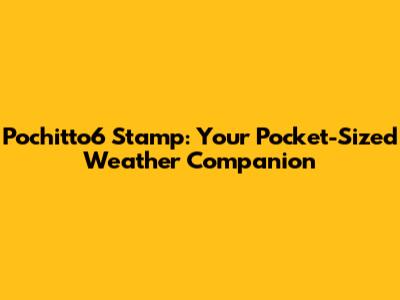 Pochitto6 Stamp: Your Pocket-Sized Weather Companion