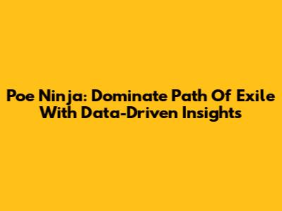 Poe Ninja: Dominate Path Of Exile With Data-Driven Insights